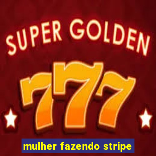 mulher fazendo stripe